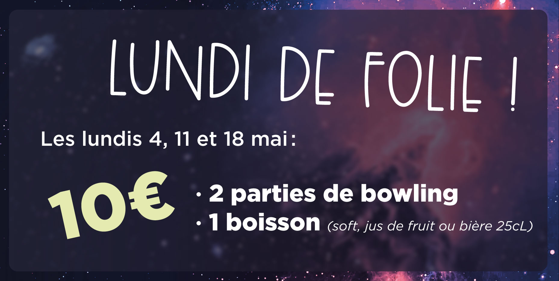 Les lundis 4, 11 et 18 mai 2026, de 14h à la fermeture, le forfait 2 parties de bowling + 1 boisson est à 10€ seulement.